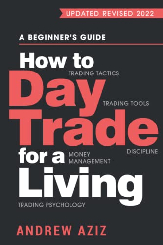 How to Day Trade for a Living: A Beginner’s Guide to Trading Tools and Tactics, Money Management, Discipline and Trading Psychology