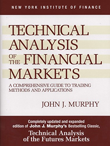 Technical Analysis of the Financial Markets: A Comprehensive Guide to Trading Methods and Applications